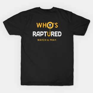 Watch and Pray Who's Raptured? T-Shirt